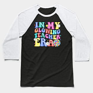 In My Glowing Teacher Era Last Day of School Teacher Summer Baseball T-Shirt